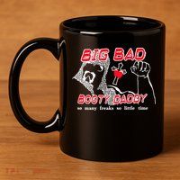 Big Bad Booty Daddy So Many Freaks So Little Time 11oz C Handle Ceramic Mug