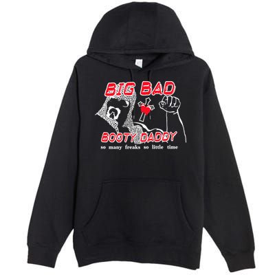 Big Bad Booty Daddy So Many Freaks So Little Time Premium Pullover Hoodie