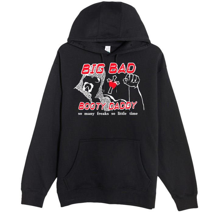 Big Bad Booty Daddy So Many Freaks So Little Time Premium Pullover Hoodie