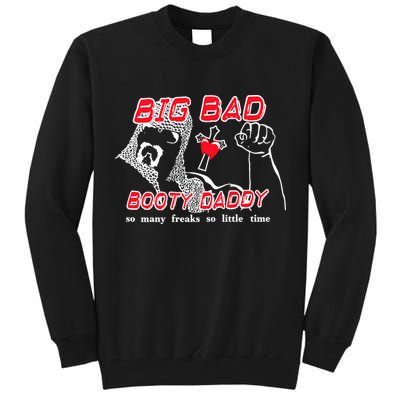 Big Bad Booty Daddy So Many Freaks So Little Time Tall Sweatshirt