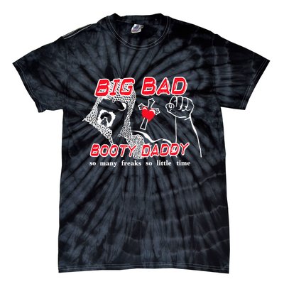 Big Bad Booty Daddy So Many Freaks So Little Time Tie-Dye T-Shirt