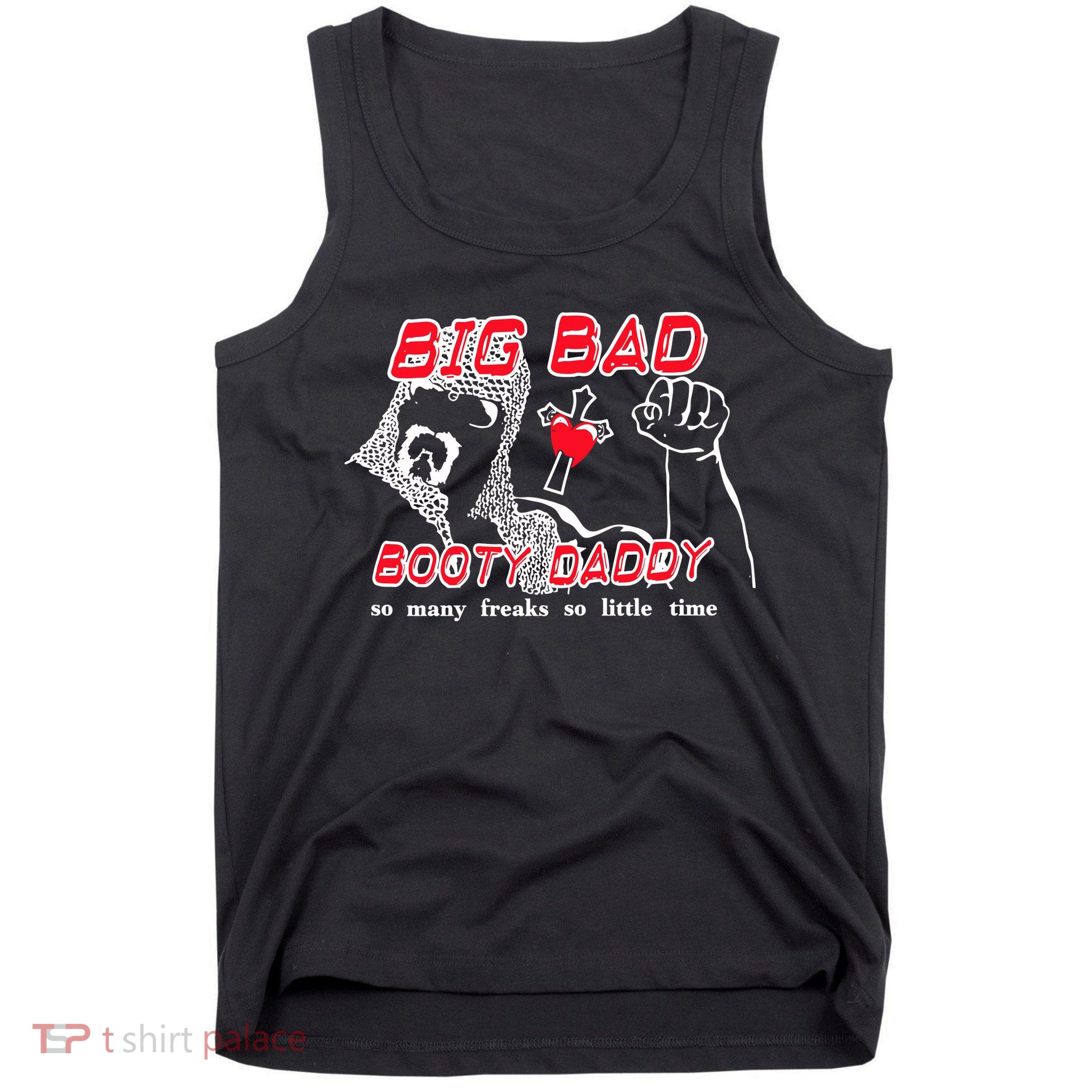 Big Bad Booty Daddy So Many Freaks So Little Time Tank Top