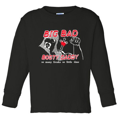 Big Bad Booty Daddy So Many Freaks So Little Time Toddler Long Sleeve Shirt