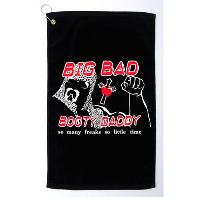 Big Bad Booty Daddy So Many Freaks So Little Time Golf Towel