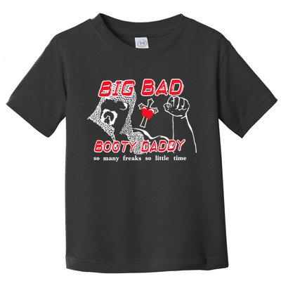 Big Bad Booty Daddy So Many Freaks So Little Time Toddler T-Shirt
