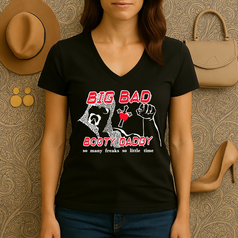 Big Bad Booty Daddy So Many Freaks So Little Time Women's V-Neck T-Shirt