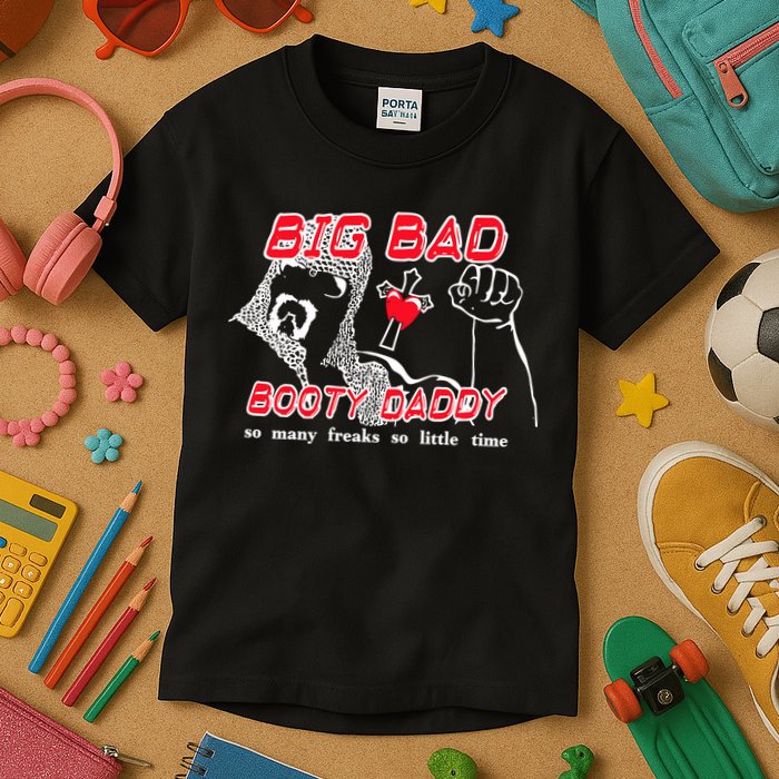 Big Bad Booty Daddy So Many Freaks So Little Time Kids T-Shirt