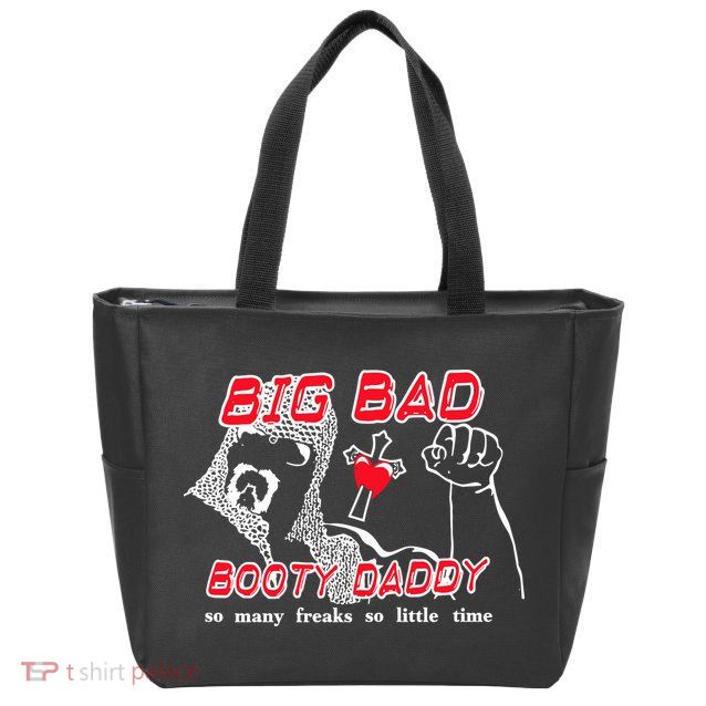 Big Bad Booty Daddy So Many Freaks So Little Time Zip Tote Bag