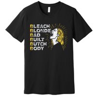 Bleach Blonde Bad Built Butch Body Funny Women Feminists Premium T-Shirt