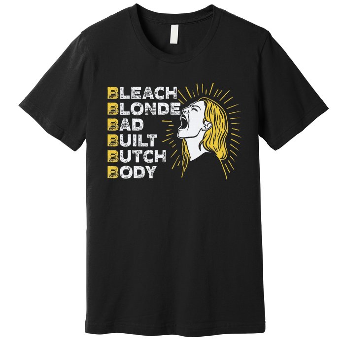 Bleach Blonde Bad Built Butch Body Funny Women Feminists Premium T-Shirt