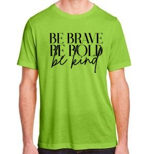 Be Brave Be Bold Be Kind Quote Adult ChromaSoft Performance T-Shirt