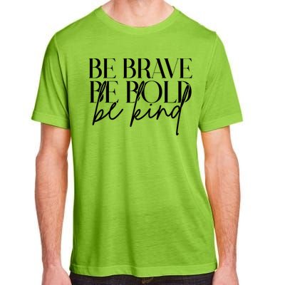 Be Brave Be Bold Be Kind Quote Adult ChromaSoft Performance T-Shirt