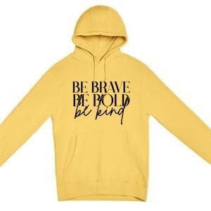 Be Brave Be Bold Be Kind Quote Premium Pullover Hoodie