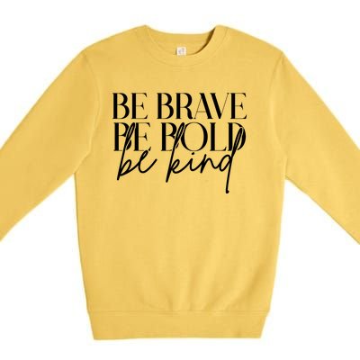 Be Brave Be Bold Be Kind Quote Premium Crewneck Sweatshirt