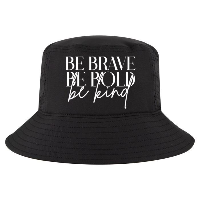 Be Brave Be Bold Be Kind Quote Cool Comfort Performance Bucket Hat