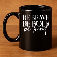 Be Brave Be Bold Be Kind Quote 11oz C Handle Ceramic Mug