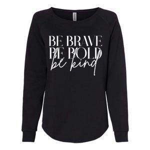 Be Brave Be Bold Be Kind Quote Womens California Wash Sweatshirt