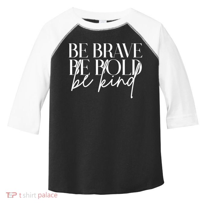 Be Brave Be Bold Be Kind Quote Toddler Fine Jersey T-Shirt