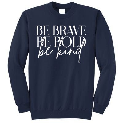 Be Brave Be Bold Be Kind Quote Tall Sweatshirt