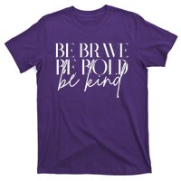 Be Brave Be Bold Be Kind Quote T-Shirt