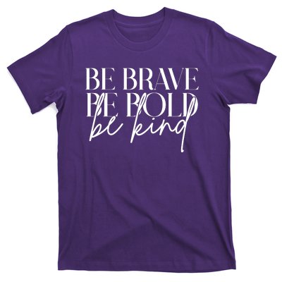 Be Brave Be Bold Be Kind Quote T-Shirt