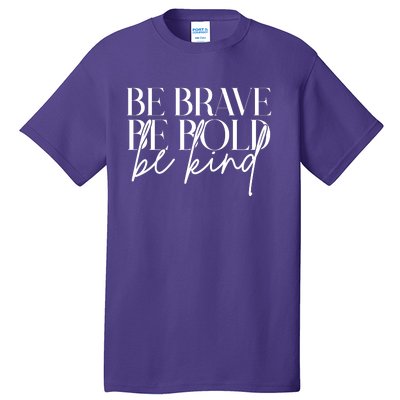 Be Brave Be Bold Be Kind Quote Tall T-Shirt