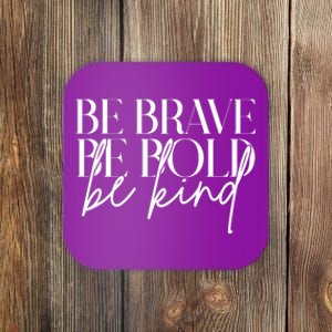 Be Brave Be Bold Be Kind Quote Coaster