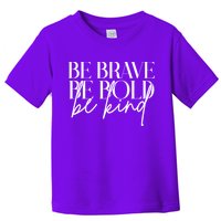 Be Brave Be Bold Be Kind Quote Toddler T-Shirt