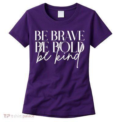 Be Brave Be Bold Be Kind Quote Womens T-Shirt