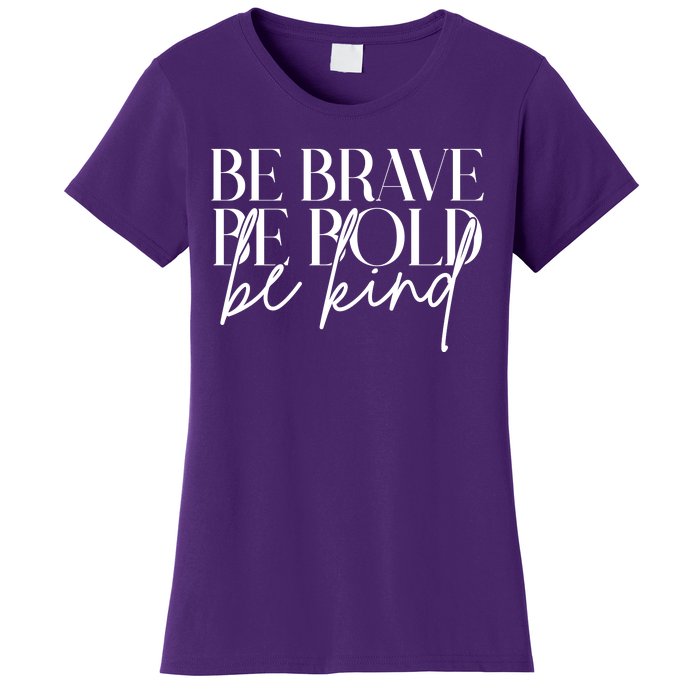 Be Brave Be Bold Be Kind Quote Women's T-Shirt