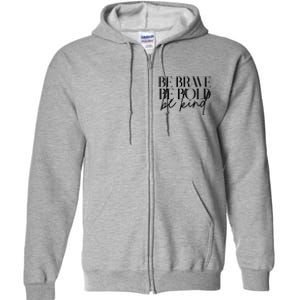 Be Brave Be Bold Be Kind Quote Full Zip Hoodie