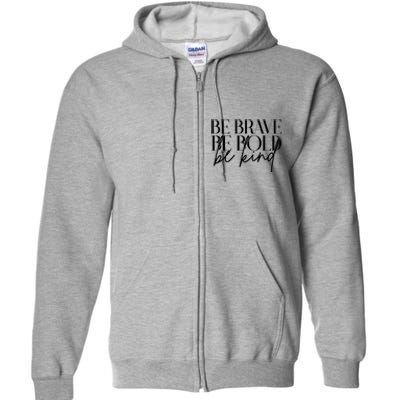 Be Brave Be Bold Be Kind Quote Full Zip Hoodie