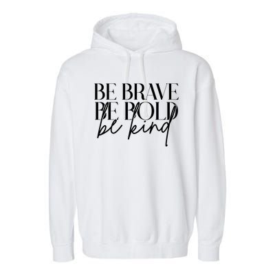 Be Brave Be Bold Be Kind Quote Garment-Dyed Fleece Hoodie