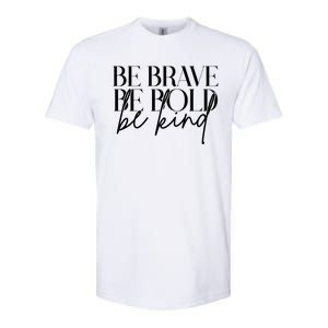 Be Brave Be Bold Be Kind Quote Softstyle CVC T-Shirt