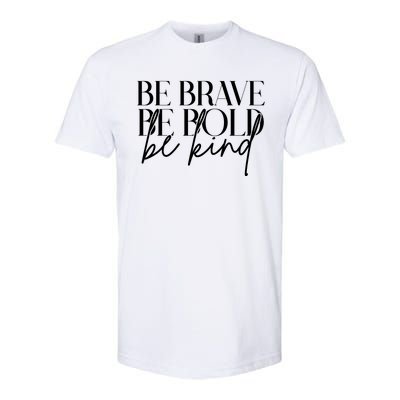 Be Brave Be Bold Be Kind Quote Softstyle CVC T-Shirt