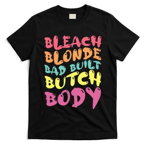 Bleach Blonde Bad Built Butch Body T-Shirt