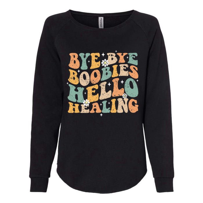 Bye Bye Boobies Hello Healing Womens California Wash Sweatshirt