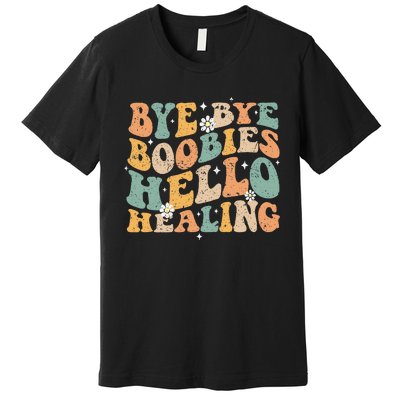 Bye Bye Boobies Hello Healing Premium T-Shirt