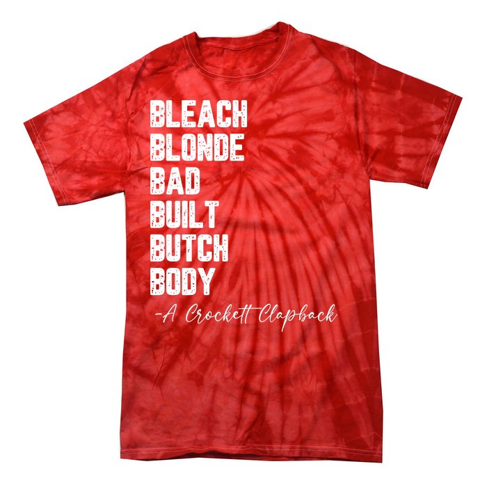 Bleach Blonde Bad Built Butch Body A Crockett Clapback Tie-Dye T-Shirt