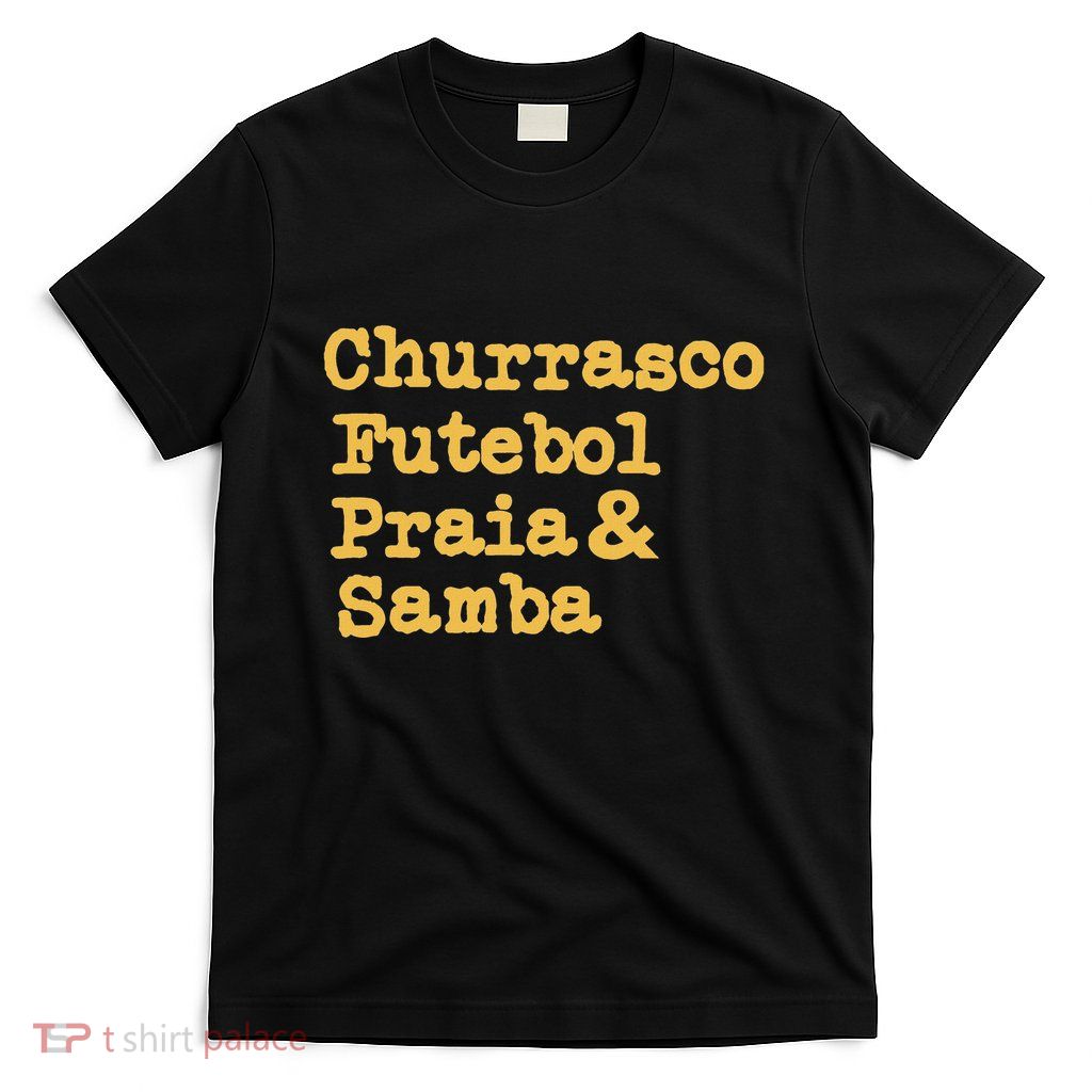 Brazilian Bbq Barbecue Brazil Brasil Churrasco Futebol Samba T-Shirt