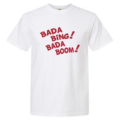 Bada Bing Bada Boom Garment-Dyed Heavyweight T-Shirt