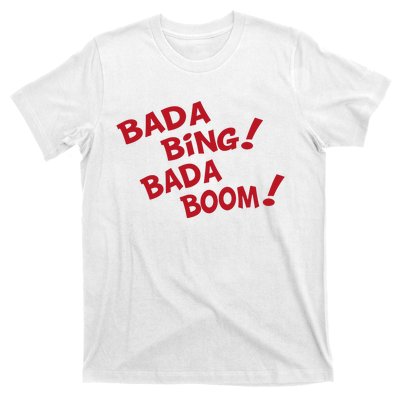 Bada Bing Bada Boom T-Shirt