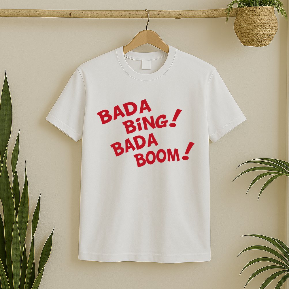 Bada Bing Bada Boom T-Shirt