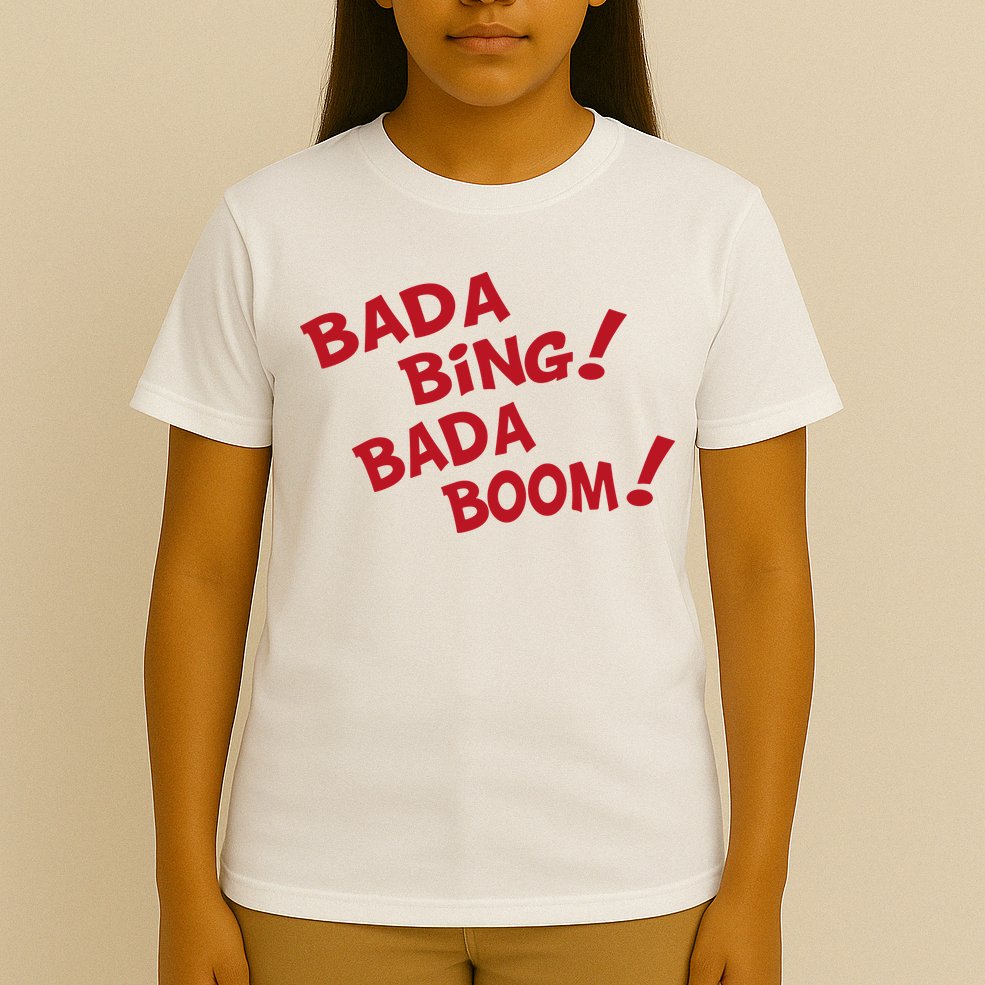 Bada Bing Bada Boom T-Shirt