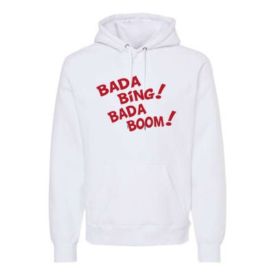 Bada Bing Bada Boom Premium Hoodie