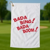 Bada Bing Bada Boom Golf Towel