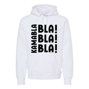 Bla Bla Bla Kamabla Harris Premium Hoodie