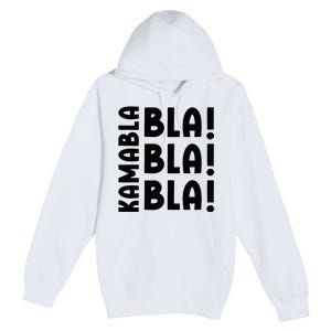 Bla Bla Bla Kamabla Harris Premium Pullover Hoodie