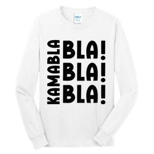 Bla Bla Bla Kamabla Harris Tall Long Sleeve T-Shirt