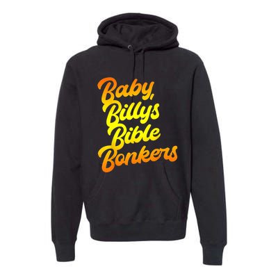 Baby Billys Bible Bonkers Premium Hoodie